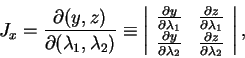 \begin{displaymath}
J_x = \frac{\partial (y,z)}{\partial (\lambda_1,\lambda_2)}...
...rac{\partial z}{\partial \lambda_2}
\end{array} \right\vert,
\end{displaymath}