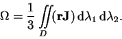 \begin{displaymath}
\Omega = \frac{1}{3} \int\limits_{\;\, D}\!\!\!\! \int \! ({\bf rJ}) \,{\rm d} \lambda_1 \,{\rm d}
\lambda_2.
\end{displaymath}