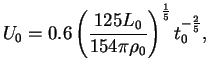 $\displaystyle U_0 = 0.6 \left(\frac{125 L_0}{154 \pi \rho_0}\right)^{\frac{1}{5}}
t_0^{-\frac{2}{5}},$