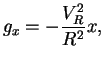 $\displaystyle g_x = -\frac{V_R^2}{R^2} x,$