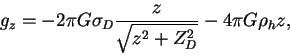 \begin{displaymath}
g_z = -2\pi G \sigma_D \frac{z}{\sqrt{z^2 + Z_D^2}} - 4\pi G
\rho_h z,
\end{displaymath}