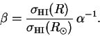 \begin{displaymath}
\beta = \frac{\sigma_{\rm HI}(R)}{\sigma_{\rm HI}(R_{\odot})}\,
\alpha^{-1}.
\end{displaymath}