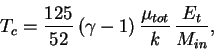 \begin{displaymath}
T_c = \frac{125}{52}\,(\gamma -1)\,\frac{\mu_{tot}}{k}\,
\frac{E_t}{M_{in}},
\end{displaymath}