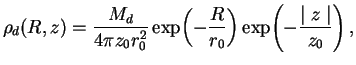 $\displaystyle \rho_d(R,z)=\frac{M_d}{4\pi z_0 r_0^2} \exp \!\left({-\frac{R}{r_0}}\right)\exp \!\left({-\frac{\mid z\mid}{z_0}}\right),$